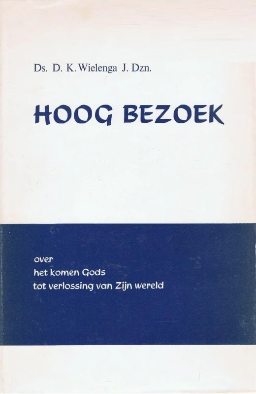Betaalbaar Hoog bezoek : over het komen Gods tot verlossing van zijn wereld – D.K. Wielinga (2e druk met stofomslag)