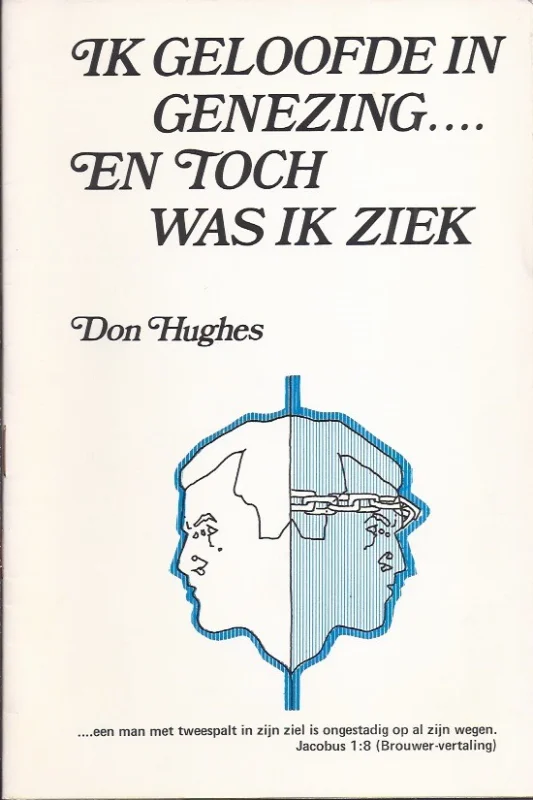 Ik geloofde in genezing en toch … was ik ziek – Don Hughes Tijdelijk Beschikbaar