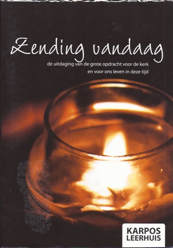 Zending vandaag : de uitdaging van de grote opdracht voor de kerk en voor ons leven in deze tijd (Karpos Leerhuis) – schrijver: Willem van Dis Must-Have