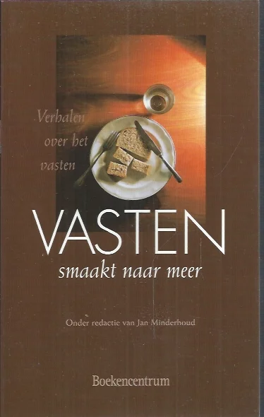 Exclusieve Aanbieding Vasten smaakt naar meer : verhalen over het vasten – Jan Minderhoud (red.)