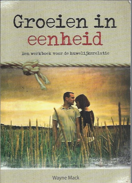 Groeien in eenheid : Een werkboek voor de huwelijksrelatie – Wayne Mack (herziene uitgave 2010) Hoge Kwaliteit