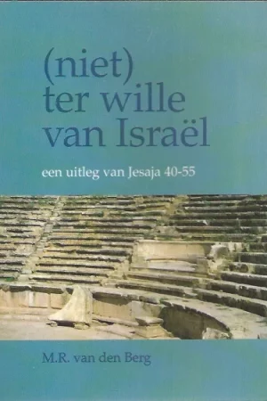 Aanbieding (Niet) ter wille van Israel : een uitleg van Jesaja 40-55 – M.R. van den Berg