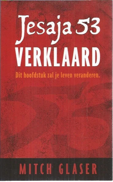 Jesaja 53 verklaard : dit hoofdstuk zal je leven veranderen – door Dr. Mitch Glaser Beperkt Aanbod