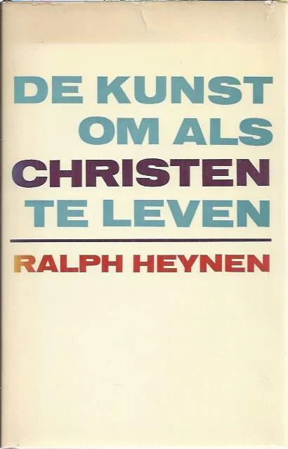 Bestel Nu De kunst om als Christen te leven : Christelijk geloof en geestelijke gezondheid – Ralph Heynen (3e druk hardcover)