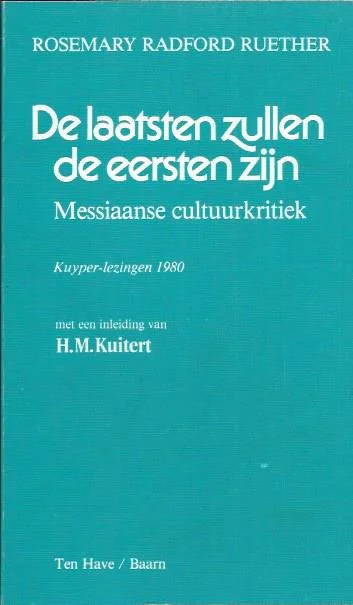 Laatste Kans De laatsten zullen de eersten zijn : Messiaanse cultuurkritiek : Kuyper lezingen 1980 – Rosemary Radford Ruether (zo goed als nieuw)