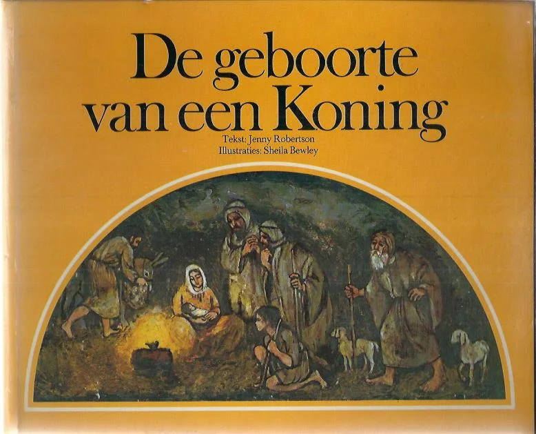 De geboorte van een koning – tekst Jenny Robertson ; ill. Sheila Bewley Laatste Versie
