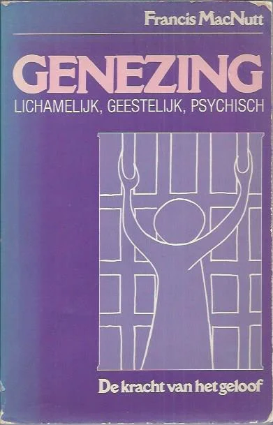 Hoge Kwaliteit Genezing : lichamelijk, geestelijk, psychisch : Francis MacNutt