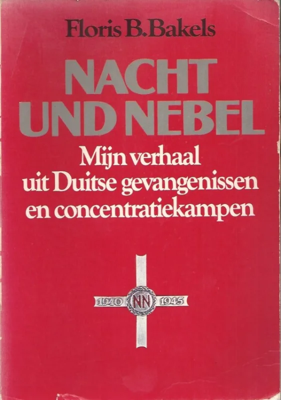 Nacht und Nebel : Mijn verhaal uit Duitse gevangenissen en concentratiekampen – Floris B. Bakels Finale Uitverkoop