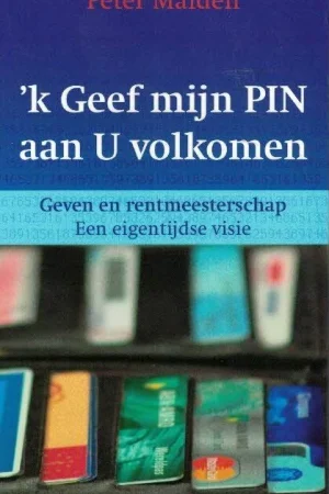 ‘K Geef mijn PIN aan U volkomen : geven en rentmeesterschap, een eigentijdse christelijke visie – Peter Maiden (2e druk) Alleen Vandaag