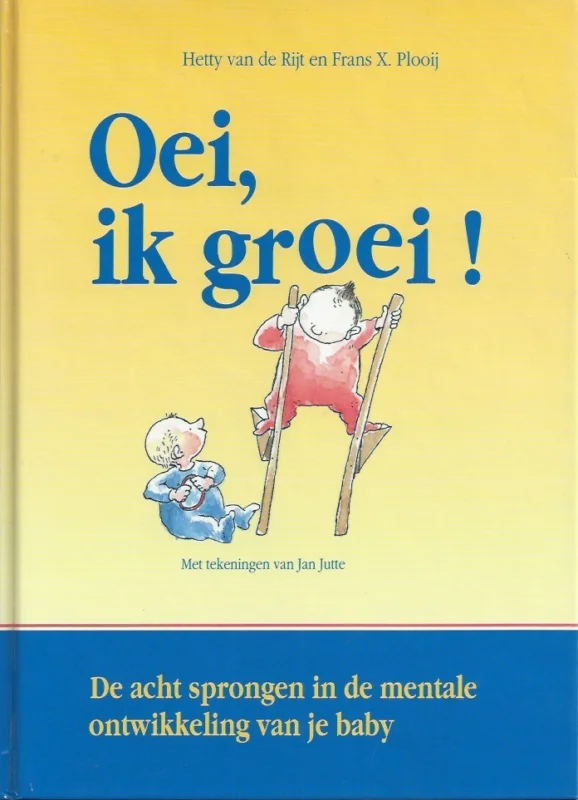 Laatste Versie Oei, ik groei! : de acht sprongen in de mentale ontwikkeling van je baby–Hetty van de Rijt en Frans X. Plooij (9e druk)