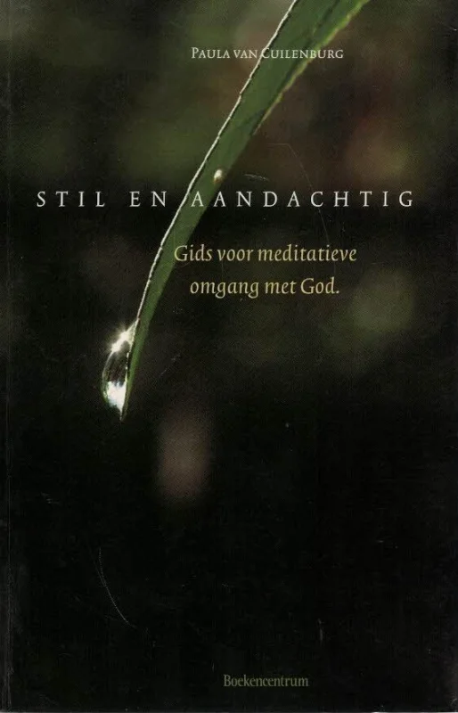 Stil en aandachtig : gids voor meditatieve omgang met God– Paula van Cuilenburg Beperkte Voorraad
