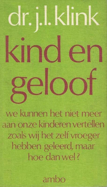 Alleen Vandaag De theologie van de kinderen : Kind en Geloof : een kleine theologie voor ouders – Dr. J.L. Klink (1e druk)