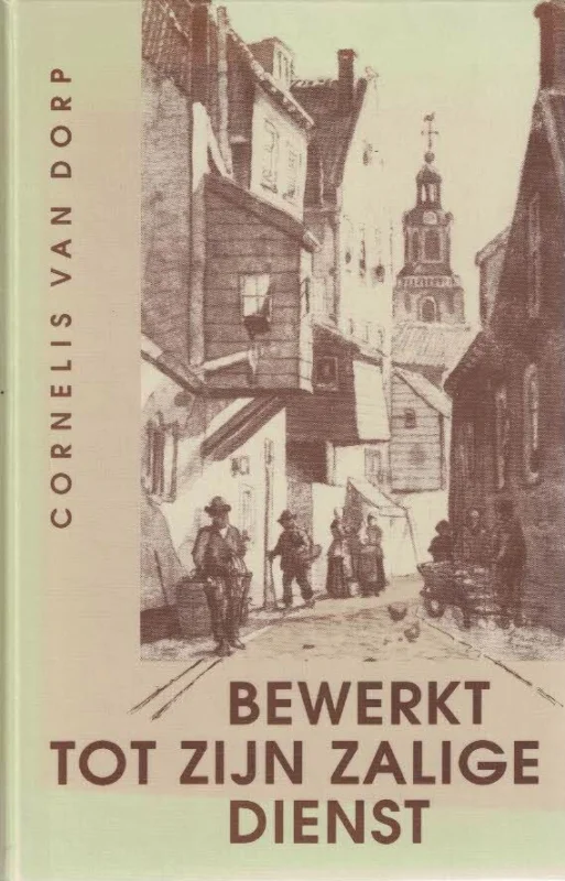 Bewerkt tot Zijn zalige dienst–Cornelis van Dorp Gecertificeerd