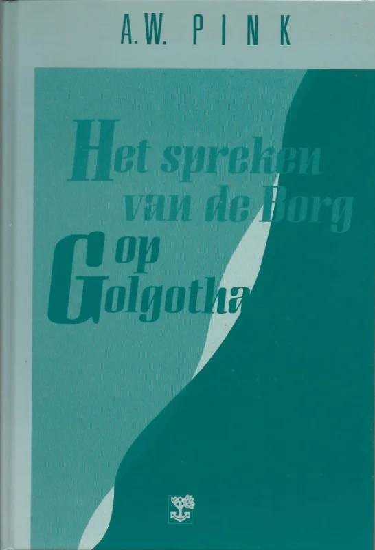 Laatste Kans Het spreken van de Borg op Golgotha – A.W. Pink