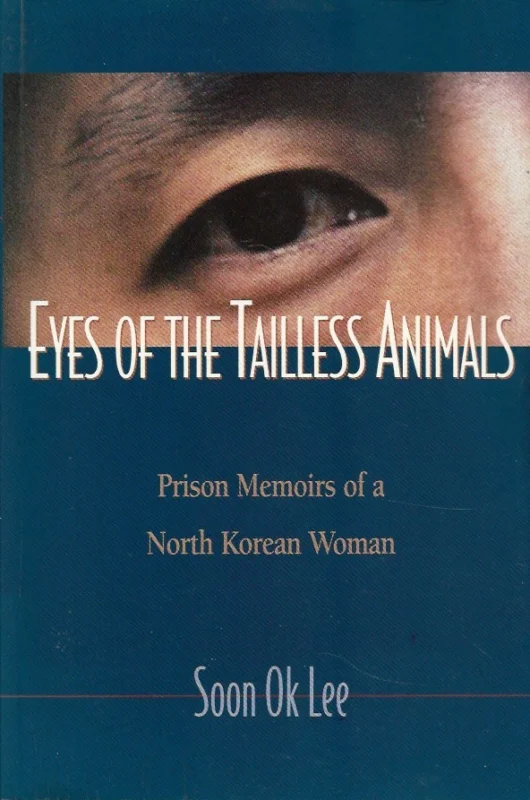 Eyes of the Tailless Animals: Prison Memoirs of a North Korean Women – Soon Ok Lee Gereduceerde Prijs