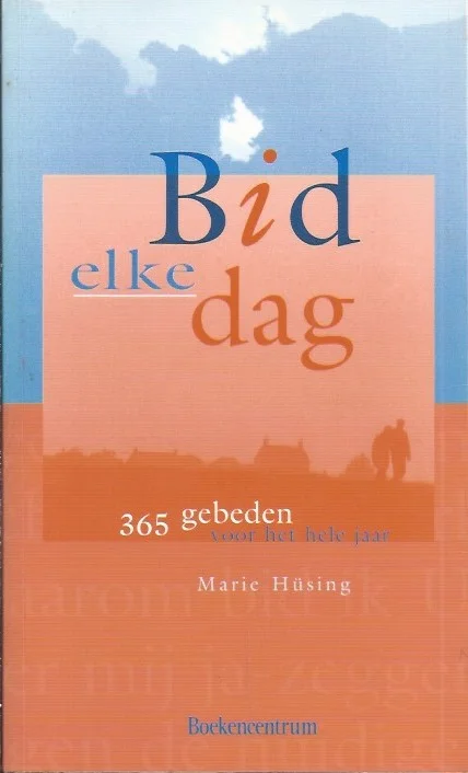 Bid elke dag : 365 gebeden voor het hele jaar – Marie Husing Op = Op