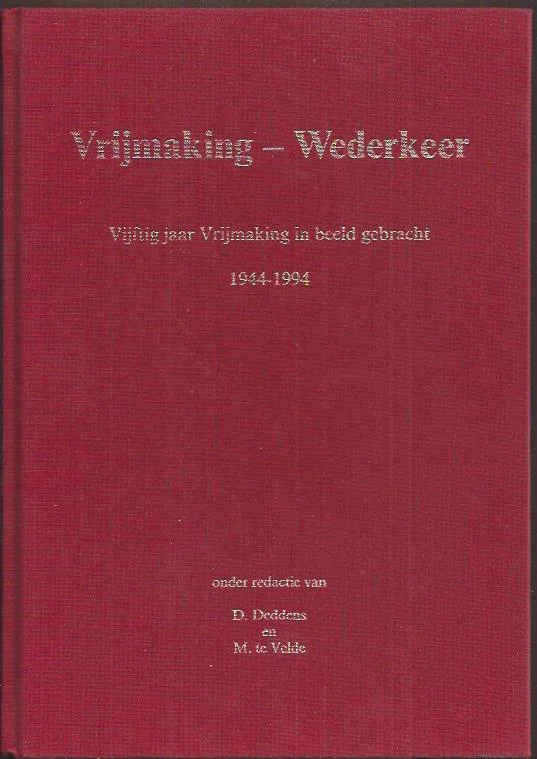 Vrijmaking– Wederkeer : vijftig jaar vrijmaking in beeld gebracht, 1944-1994 – onder redactie van D. Deddens en M. te Velde Exclusieve Aanbieding