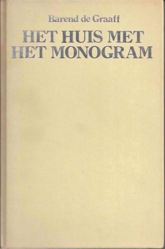Het huis met het monogram : roman – Barend de Graaff Fabrieksprijs