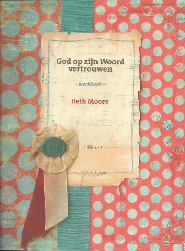 God op zijn Woord vertrouwen : Werkboek – Beth Moore Alleen Vandaag