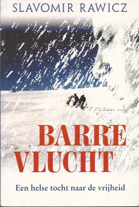 Barre vlucht : een helse tocht naar de vrijheid – Slavomir Rawicz Laatste Versie
