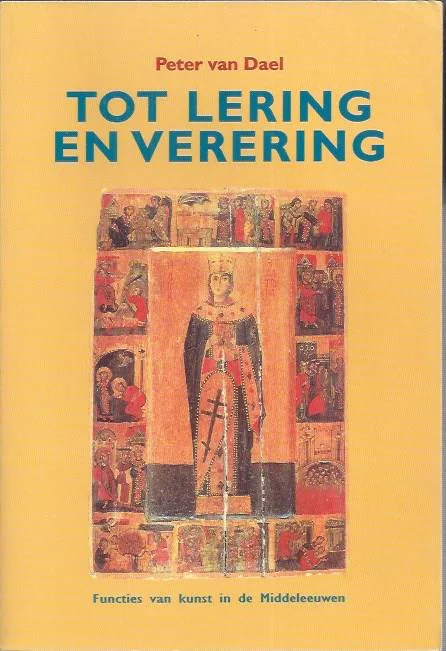 Tot lering en verering: functies van kunst in de Middeleeuwen – Peter van Dael Dagaanbieding