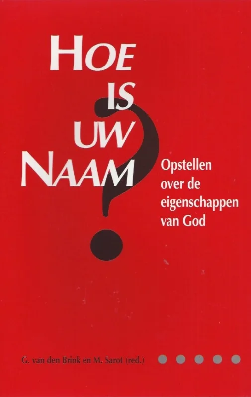 Op = Op Hoe is uw Naam? : opstellen over de eigenschappen van God – G. van den Brink en M. Sarot (red.).
