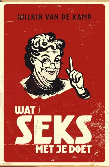 Wat seks met je doet – Wilkin van de Kamp (1e druk 2012 oma omslag) Meest Verkocht