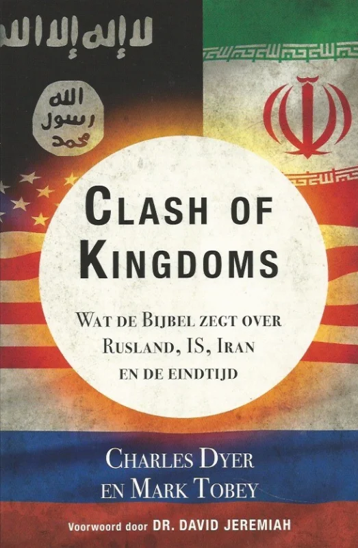 Express Levering Clash of kingdoms : wat de Bijbel zegt over Rusland, IS, Iran en de eindtijd – Charles Dyer en Mark Tobey
