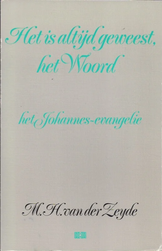 Het is altijd geweest, het Woord : het Johannes-evangelie – M.H. van der Zeyde (2e druk) Betaalbaar