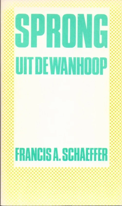 Beperkt Aanbod Sprong uit de wanhoop – Francis A. Schaeffer