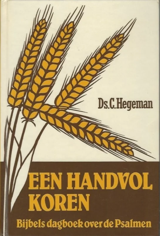 Snelle Levering Een handvol koren : een dagboek over de psalmen – C. Hegeman (2e herz. druk)