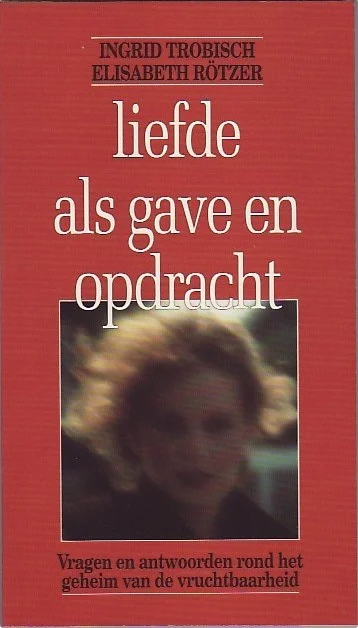 Liefde als gave en opdracht : vragen en antwoorden rond het geheim van de vruchtbaarheid – Ingrid Trobisch en Elisabeth Rotzer (Rood) Laatste Kans