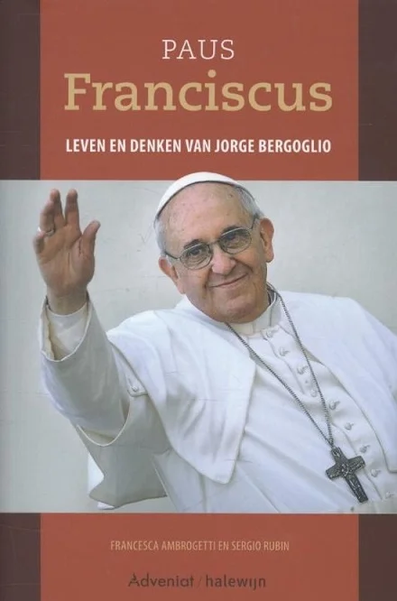 Paus Franciscus leven en denken van Jorge Bergoglio – Francesca Ambrogetti en Sergio Rubin Koop Online