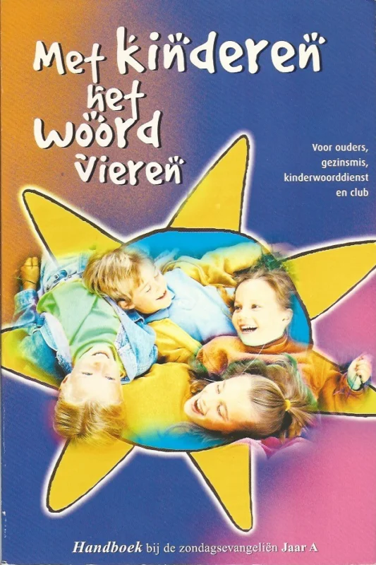 Met kinderen het Woord vieren : handboek bij de zondagsevangelien jaar … : voor ouders, gezinsviering, kinderwoorddienst en club / Jaar A. Gereduceerde Prijs