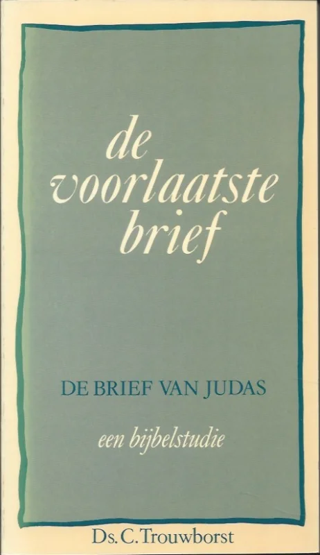 De voorlaatste brief : de brief van Judas, een bijbelstudie – C. Trouwborst Gratis Retour