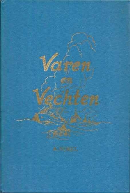 Varen en Vechten : onze marine en koopvaardij in de oorlog 1940/1945 – K. Norel Direct Verzonden