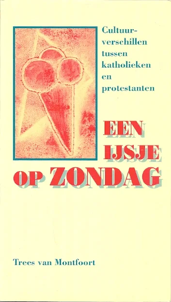 Weekendaanbieding Een ijsje op zondag : cultuurverschillen tussen katholieken en protestanten – Trees van Montfoort