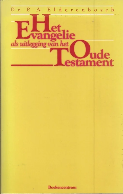 Het Evangelie als uitlegging van het Oude Testament – P.A. Elderenbosch Beste Prijs