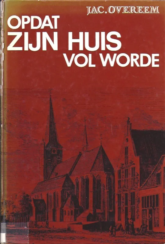 Uitverkoop Opdat Zijn huis vol worde : historisch verhaal over de opwekking te Nieuwkerk op de Veluwe in het jaar 1750 – Jac. Overeem (1e druk)