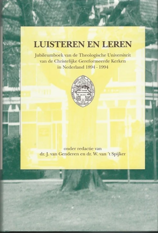 Laatste Kans Luisteren en leren : jubileumboek van de Theologische Universiteit van de Christelijke Gereformeerde Kerken in Nederland, 1894-1994