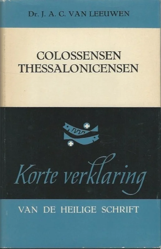 Korte verklaring der Heilige Schrift: De brief aan de Colossensen – Thessalonicensen – Dr. J.A.C. van Leeuwen (3e druk 1966) Flitsaanbieding