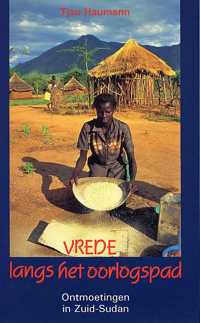 Korting Vrede langs het oorlogspad: ontmoetingen in Zuid-Sudan – Tjeu Haumann