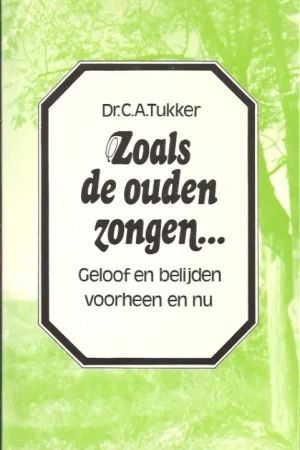 Zoals de ouden zongen– : geloof en belijden voorheen en nu – C.A. Tukker Lage Prijs