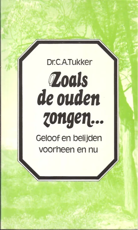 Zoals de ouden zongen– : geloof en belijden voorheen en nu – C.A. Tukker Lage Prijs