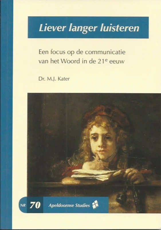 Seizoensaanbieding Liever langer luisteren : een focus op de communicatie van het Woord in de 21e eeuw – Dr. M.J. Kater