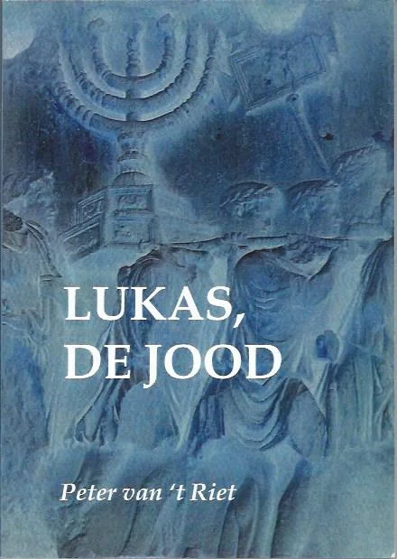 Betaalbaar Lukas, de jood : een joodse inleiding op het Evangelie van Lukas en de Handelingen der Apostelen – Peter van ‘t Riet (3e herziene uitgave)