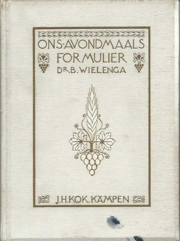 Seizoensaanbieding Ons Avondmaalsformulier – door Dr. B. Wielenga (1e druk 1913)