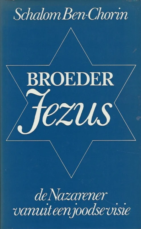 Broeder Jezus de Nazarener door en jood gezien – Schalom Ben-Chorin Laatste Versie