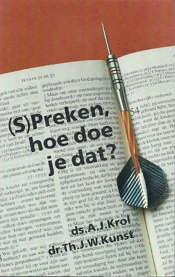 (S)Preken hoe doe je dat? – ds. A.J. Krol ; T.J.W. Kunst Nieuw