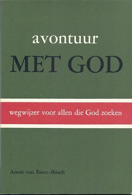 Avontuur met God : Wegwijzer voor allen die God zoeken – Annie van Essen-Bosch Laatste Versie